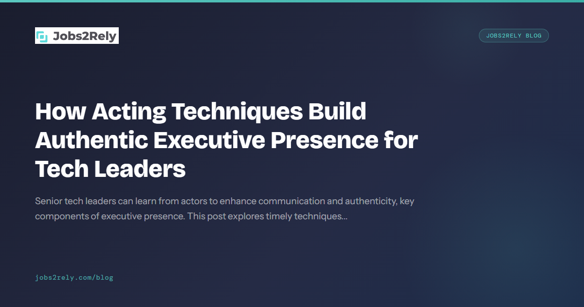 How Acting Techniques Build Authentic Executive Presence for Tech Leaders