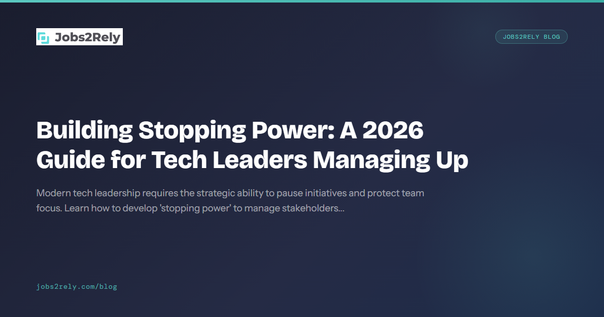 Building Stopping Power: A 2026 Guide for Tech Leaders Managing Up