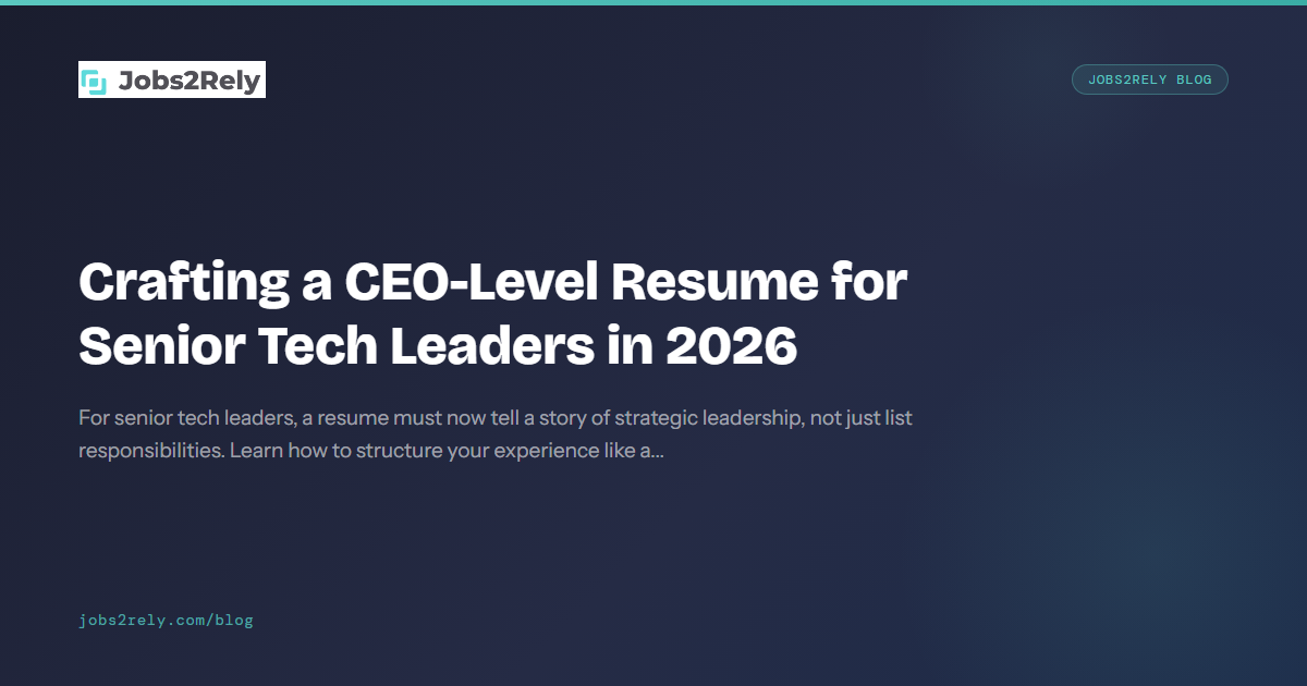 Crafting a CEO-Level Resume for Senior Tech Leaders in 2026
