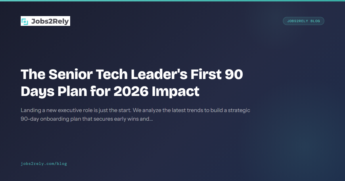 The Senior Tech Leader's First 90 Days Plan for 2026 Impact