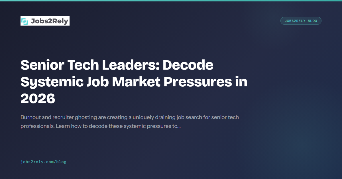 Senior Tech Leaders: Decode Systemic Job Market Pressures in 2026