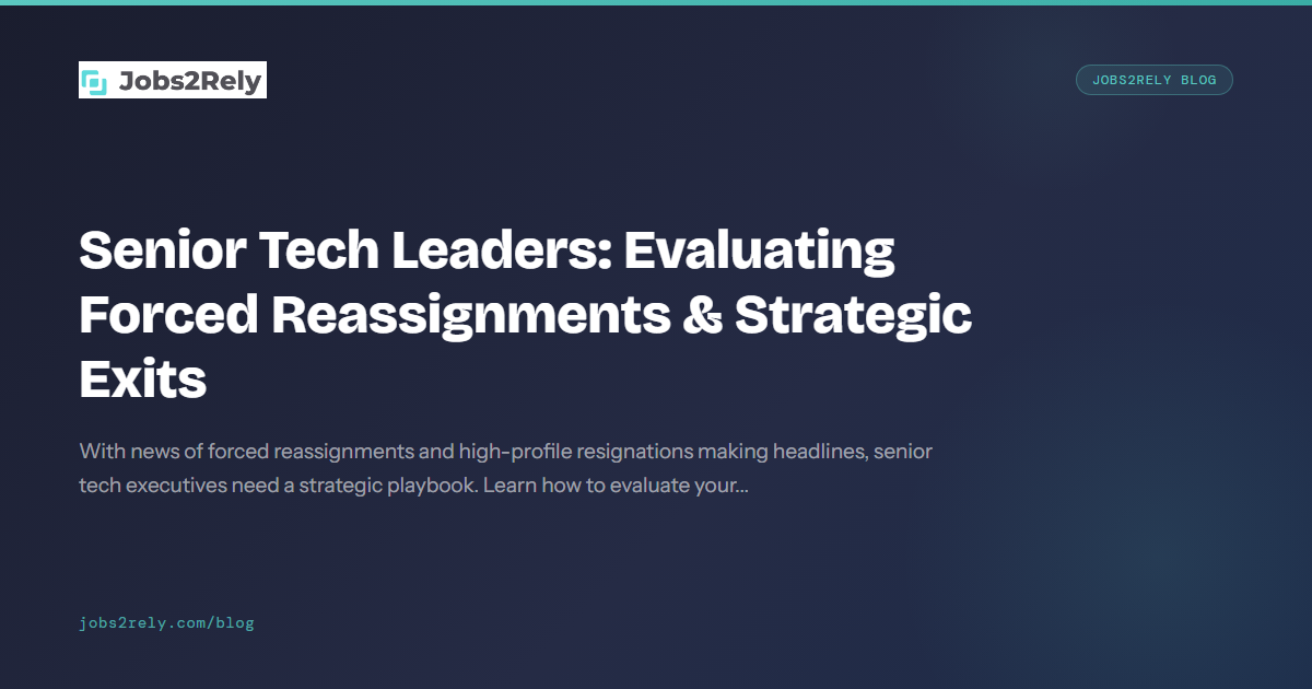 Senior Tech Leaders: Evaluating Forced Reassignments & Strategic Exits