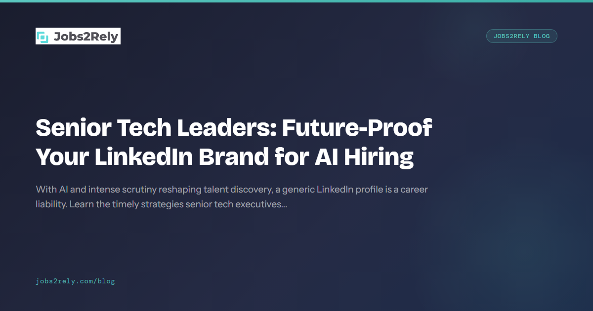 Senior Tech Leaders: Future-Proof Your LinkedIn Brand for AI Hiring