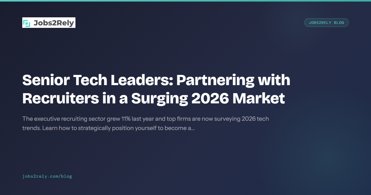 Senior Tech Leaders: Partnering with Recruiters in a Surging 2026 Market